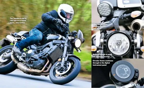  ??  ?? The Yamaha is fun to ride but it is a touch more... interactiv­e Form and function — stand-out LED rear lights Retro headlight is small but perfectly formed
Circular theme continues through to the digital instrument panel