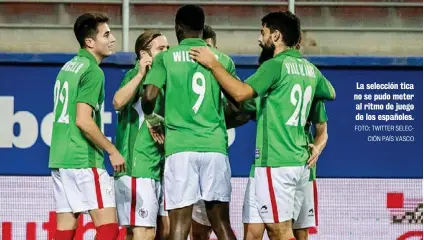  ?? FOTO: TWITTER SELECCIÓN PAÍS VASCO ?? La selección tica no se pudo meter al ritmo de juego de los españoles.