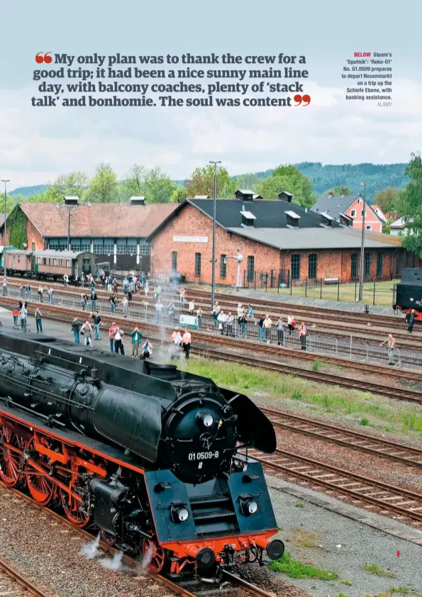  ?? ALAMY ?? BELOW Steam’s ‘Sputnik’: ‘Reko-01’ No. 01.0509 prepares to depart Neuenmarkt on a trip up the Schiefe Ebene, with banking assistance.