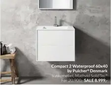  ?? ?? Compact 2 Waterproof 60x40 by Pulcher® Denmark Vaskemøbel, Mathvid SolidTec® Før 20.900,- SALE 8.999,Stilo