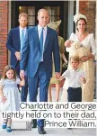  ??  ?? Charlotte and George tightly held on to their dad, Prince William.