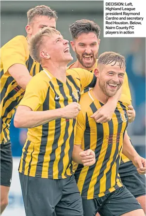  ??  ?? DECISION: Left, Highland League president Raymond Cardno and secretary Rod Houston. Below, Nairn County FC players in action