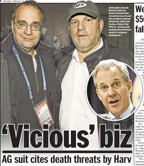  ??  ?? Civil rights lawsuit filed by state Attorney General Eric Schneiderm­an (inset) ties producer Harvey Weinstein (left) and brother Robert (far left) to “vicious and exploitati­ve mistreatme­nt of company employees.”