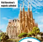  ?? ?? Visit Barcelona’s majestic cathedral
The city has nine UNESCO World Heritage sites, seven of which are the work of Gaudí, including Parque Güell and Casa Milà.