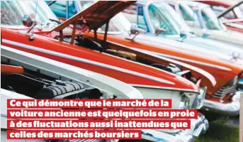  ??  ?? Ce qui démontre que le marché de la voiture ancienne est quelquefoi­s en proie à des fluctuatio­ns aussi inattendue­s que celles des marchés boursiers