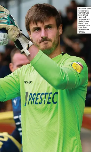  ?? ?? Burton Albion keeper Ben Garratt was kept on his toes last season when Matej Kovar (inset) was brought in on loan from Manchester United.