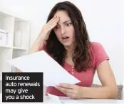  ??  ?? Insurance auto renewals may give you a shock