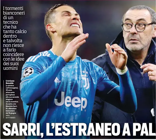  ??  ?? Cristiano Ronaldo (a sinistra nell’immagine), 35 anni, attaccante portoghese alla sua seconda stagione con la Juventus. Accanto a lui Maurizio Sarri, 61, allenatore bianconero dal 16 giugno ANSA,
GETTY IMAGES