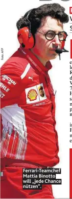  ??  ?? Ferrari-Teamchef Mattia Binotto will „jede Chance nützen“.