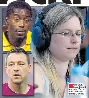  ??  ?? OFFSIDE: Leon Knight and John Terry both criticised the BBC’s Vicki