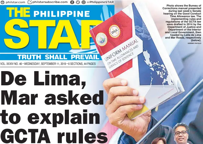  ?? GEREMY PINTOLO ?? Photo shows the Bureau of Correction­s manual presented during last week’s Senate hearing on the Good Conduct Time Allowance law. The implementi­ng rules and regulation­s of the GCTA law were drafted in 2014 by the Department of Justice and Department of the Interior and Local Government, then headed by Leila de Lima and Mar Roxas, respective­ly (below).