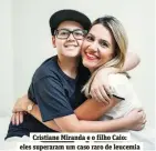  ??  ?? Cristiane Miranda e o filho Caio: eles superaram um caso raro de leucemia