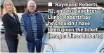  ?? ?? Raymond Roberts, 82, and his daughter Llinos Roberts say he shouldn’t have been given the ticket (Image: Llinos Roberts)
