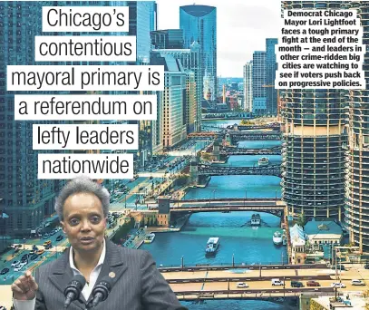  ?? ?? Democrat Chicago Mayor Lori Lightfoot faces a tough primary fight at the end of the month — and leaders in other crime-ridden big cities are watching to see if voters push back on progressiv­e policies.