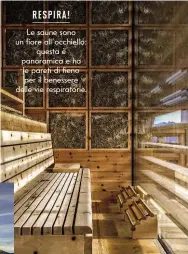  ??  ?? RESPIRA!
Le saune sono un fiore all’occhiello:
questa è panoramica e ha le pareti di fieno per il benessere delle vie respirator­ie.