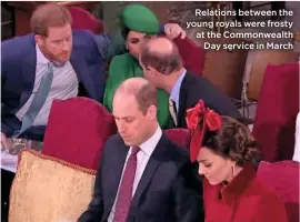  ??  ?? Relations between the young royals were frosty at the Commonweal­th
Day service in March