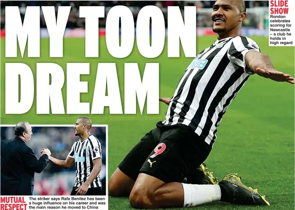  ?? Main picture: LEE SMITH ?? The striker says Rafa Benitez has been a huge influence on his career and was the main reason he moved to China
SLIDE SHOW Rondon celebrates scoring for Newcastle – a club he holds in high regard