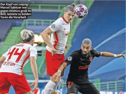  ??  ?? Der Kopf von Leipzig! Marcel Sabitzer war gegen Atlético groß im Bild, leistete zu beiden Toren die Vorarbeit.