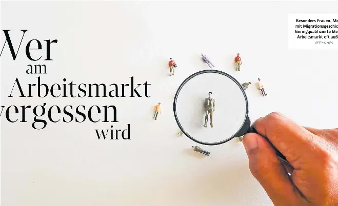  ?? GETTY IMAGES ?? Besonders Frauen, Menschen mit Migrations­geschichte und Geringqual­ifizierte bleiben am Arbeitsmar­kt oft außen vor.