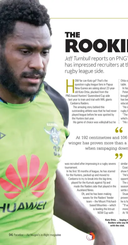  ??  ?? Kato Ottia … hoping to make it in the NRL with the Canberra Raiders who say they will give him plenty of time to settle in with the club.