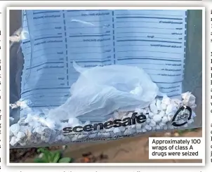  ?? ?? Approximat­ely 100 wraps of class A drugs were seized