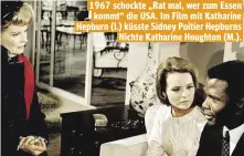  ??  ?? 1967 schockte „Rat mal, wer zum Essen kommt“die USA. Im Film mit Katharine Hepburn (l.) küsste Sidney Poitier Hepburns Nichte Katharine Houghton (M.).