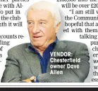  ??  ?? VENDOR: Chesterfie­ld owner Dave Allen
