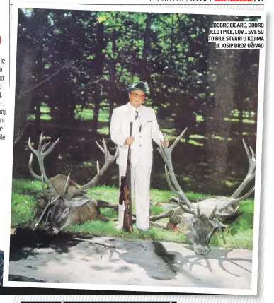  ??  ?? DOBRE CIGARE, DOBRO JELO I PIĆE, LOV... SVE SU TO BILE STVARI U KOJIMA JE JOSIP BROZ UŽIVAO