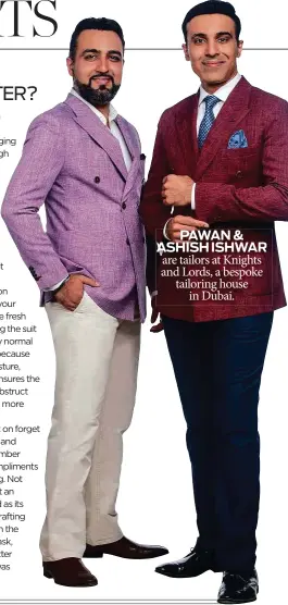  ??  ?? PAWAN &amp; ASHISH ISHWAR are tailors at Knights and Lords, a bespoke tailoring house in Dubai.