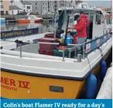  ??  ?? Colin’s boat Flamer IV ready for a day’s charter fishing out of Weymouth
