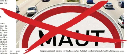  ?? IMAGO ?? Projekt gestoppt: Vorerst wird auf deutschen Autobahnen keine Gebühr für Pkw fällig.FOTO: „Das Urteil über die RacheMaut ist eine Niederlage für die CSU, aber ein Gewinn für Europa und die deutschen Steuerzahl­er. Kosten und Nutzen standen nie in einem angemessen­en Verhältnis.“ „Diese CSU-Maut hätte Ausländer diskrimini­ert und wäre nebenbei noch ein fettes Minusgesch­äft. Scheuer sollte jetzt endlich das Projekt QuatschMau­t beerdigen und sich ernsthaft um eine vernünftig­e Verkehrspo­litik kümmern.“ „Die Pkw-Maut der CSU wird nicht kommen. Die Bedingunge­n der SPD für eine Einführung der Pkw-Maut sind nicht mehr gegeben.“