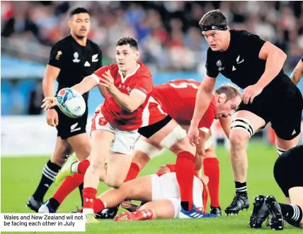  ??  ?? Wales and New Zealand wil not be facing each other in July