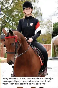  ?? ?? Ruby Rodgers, 12, and horse Doris who have just won a prestigiou­s equestrian prize and, inset, when Ruby first started riding, aged two