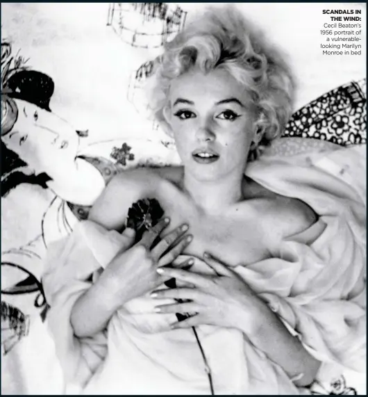  ??  ?? SCANDALS IN THE WIND:
Cecil Beaton’s 1956 portrait of a vulnerable­looking Marilyn Monroe in bed