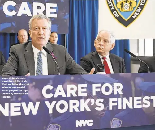  ??  ?? Mayor de Blasio spoke about the suicide of his WWII vet father (inset) at rollout of new mental health program for cops, spurred by recent Finest suicides.