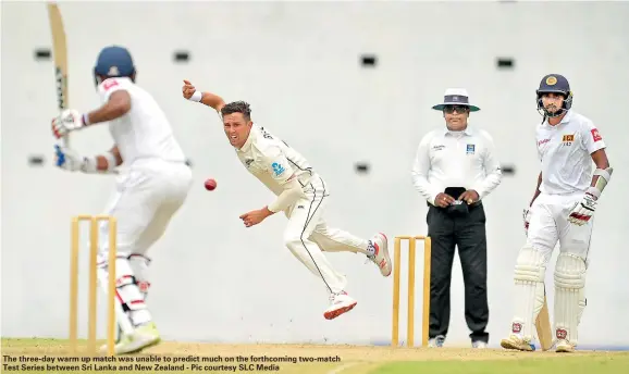  ??  ?? The three-day warm up match was unable to predict much on the forthcomin­g two-match Test Series between Sri Lanka and New Zealand - Pic courtesy SLC Media