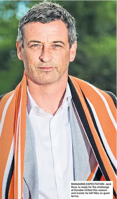  ?? ?? MANAGING EXPECTATIO­N: Jack Ross is ready for the challenge at Dundee United this season and insists he left Hibs on good terms.