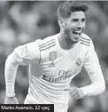  ??  ?? Marko Asensio, 22 vjeç