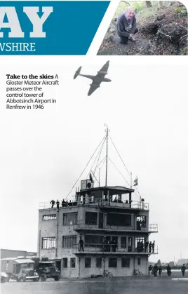  ??  ?? Take to the skies A Gloster Meteor Aircraft passes over the control tower of Abbotsinch Airport in Renfrew in 1946