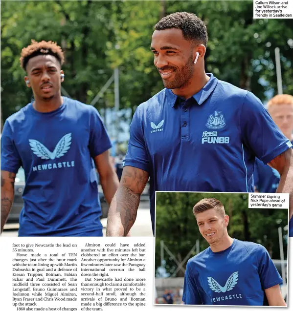  ?? ?? Callum Wilson and Joe Willock arrive for yesterday’s frendly in Saalfelden
Summer signing Nick Pope ahead of yesterday’s game