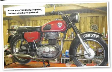  ??  ?? In case you’d mercifully forgotten; the Matchless G5 on the bench