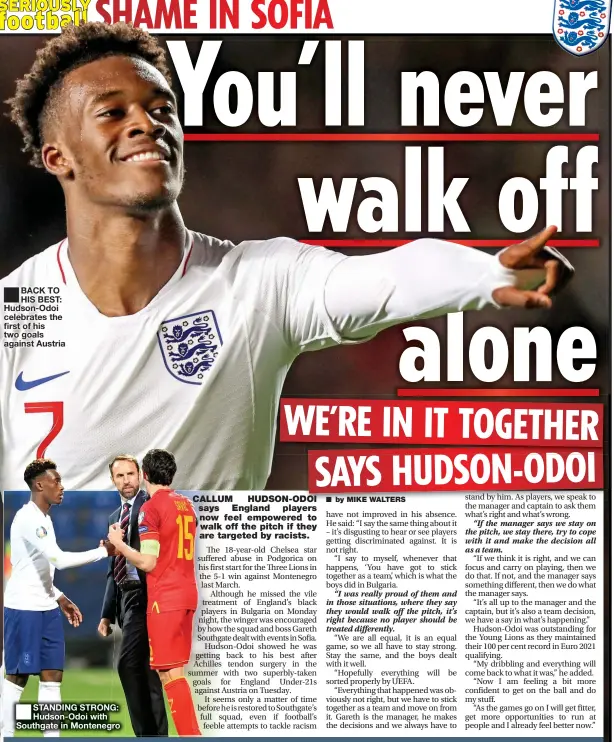  ??  ?? ■
BACK TO HIS BEST: Hudson-Odoi celebrates the first of his two goals against Austria ■
STANDING STRONG: Hudson-Odoi with Southgate in Montenegro