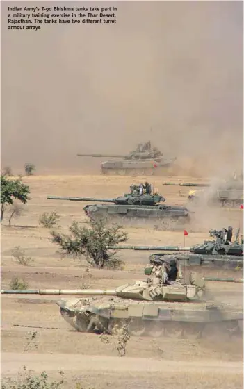  ?? PHOTOGRAPH: Wikipedia, US Army ?? Indian Army’s T-90 Bhishma tanks take part in a military training exercise in the Thar Desert, Rajasthan. The tanks have two different turret armour arrays