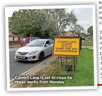  ?? ?? Calvert Lane is set to close for repair works from Monday