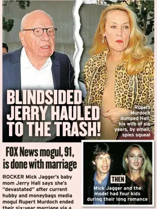  ?? ?? Rupert Murdoch dumped Hall, his wife of six years, by email, spies squeal
THEN
Mick Jagger and the model had four kids during their long romance