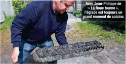  ??  ?? Avec Jean-Philippe de « La Roue tourne », l’églade est toujours un grand moment de cuisine.