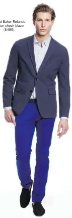  ?? HARRY ROSEN PHOTOS ?? A Ted Baker Rolando cotton check blazer
($495). Looking to add a pop of colour to your wardrobe this spring? Coloured chinos, like the ones seen here from Harry Rosen,
are one of the season’s biggest trends.