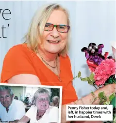  ??  ?? Penny Fisher today and, left, in happier times with her husband, Derek