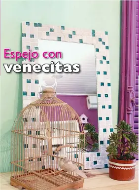  ??  ?? corte de MDF de 9 mm de espesor (medidas a elección) - espejo de 4mm (medidas a elección) - pegamento blanco - espátula o tarjeta de crédito - venecitas, guardas o azulejos - pastina del color deseado