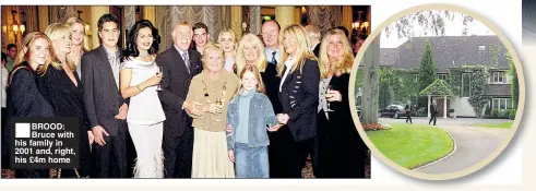  ??  ?? ■
BROOD: Bruce with his family in 2001 and, right, his £4m home